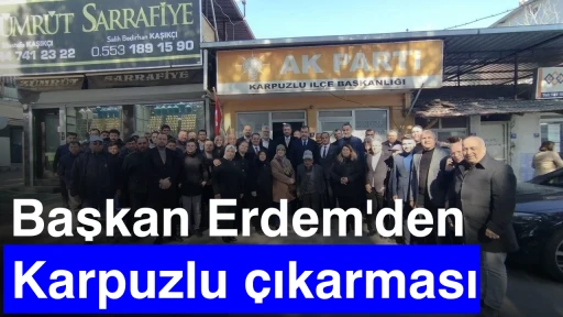 Başkan Erdem'den Karpuzlu &ccedil;ıkarması