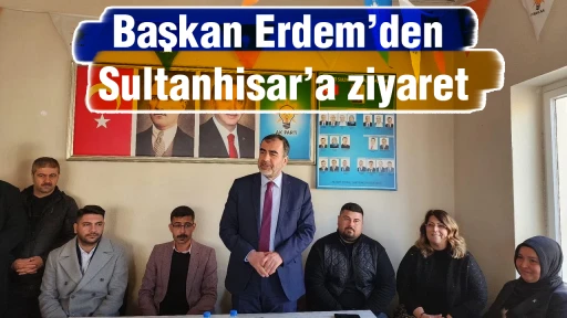 Başkan Erdem&rsquo;den Sultanhisar&rsquo;a ziyaret