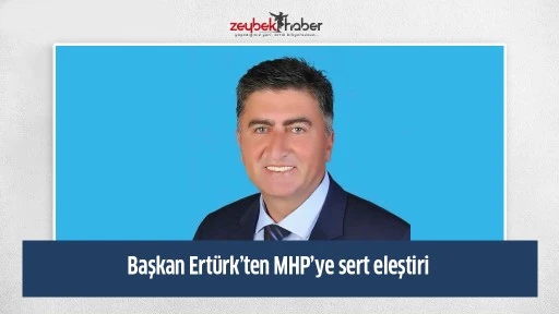 Başkan Ert&uuml;rk&rsquo;ten MHP&rsquo;ye sert eleştiri