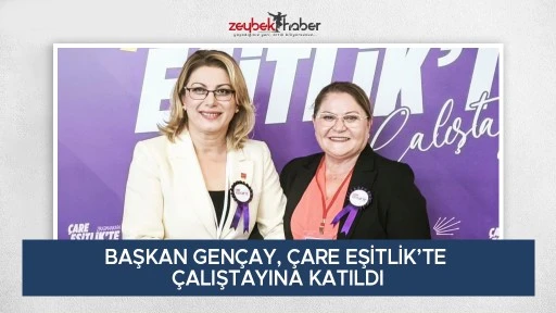 BAŞKAN GEN&Ccedil;AY, &Ccedil;ARE EŞİTLİK&rsquo;TE &Ccedil;ALIŞTAYINA KATILDI
