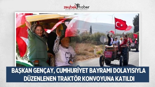 BAŞKAN GEN&Ccedil;AY, CUMHURİYET BAYRAMI DOLAYISIYLA D&Uuml;ZENLENEN TRAKT&Ouml;R KONVOYUNA KATILDI