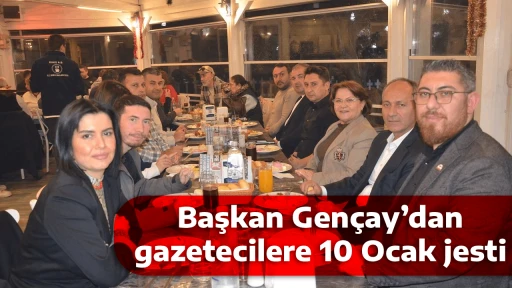 Başkan Gen&ccedil;ay&rsquo;dan gazetecilere 10 Ocak jesti