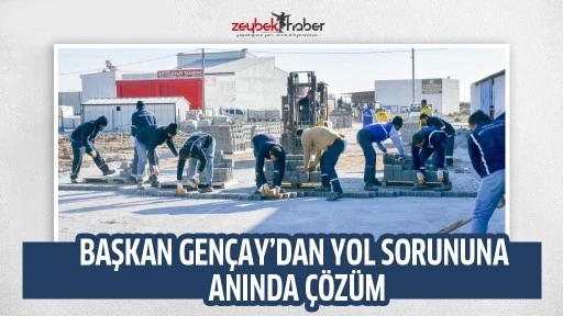 BAŞKAN GEN&Ccedil;AY&rsquo;DAN YOL SORUNUNA ANINDA &Ccedil;&Ouml;Z&Uuml;M