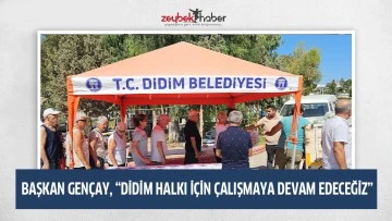 BAŞKAN GEN&Ccedil;AY, &ldquo;DİDİM HALKI İ&Ccedil;İN &Ccedil;ALIŞMAYA DEVAM EDECEĞİZ&rdquo;