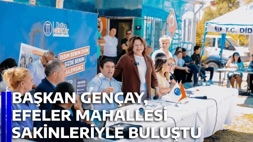 BAŞKAN GEN&Ccedil;AY, EFELER MAHALLESİ SAKİNLERİYLE BULUŞTU