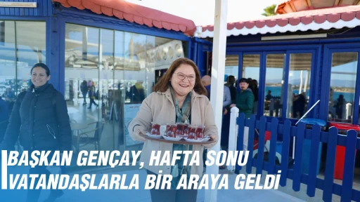 BAŞKAN GEN&Ccedil;AY, HAFTA SONU VATANDAŞLARLA BİR ARAYA GELDİ