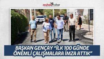 BAŞKAN GEN&Ccedil;AY &ldquo;İLK 100 G&Uuml;NDE &Ouml;NEMLİ &Ccedil;ALIŞMALARA İMZA ATTIK&rdquo;