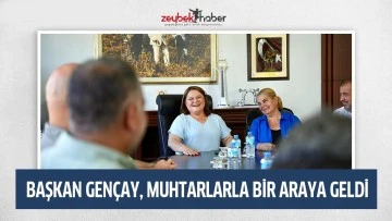BAŞKAN GEN&Ccedil;AY, MUHTARLARLA BİR ARAYA GELDİ
