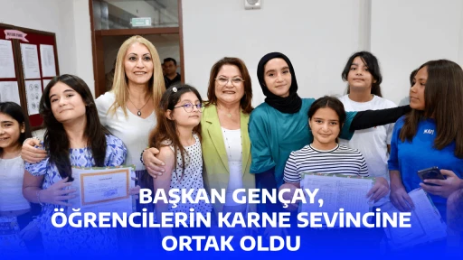 BAŞKAN GEN&Ccedil;AY, &Ouml;ĞRENCİLERİN KARNE SEVİNCİNE ORTAK OLDU