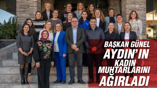 Başkan G&uuml;nel Aydın'ın kadın muhtarlarını ağırladı