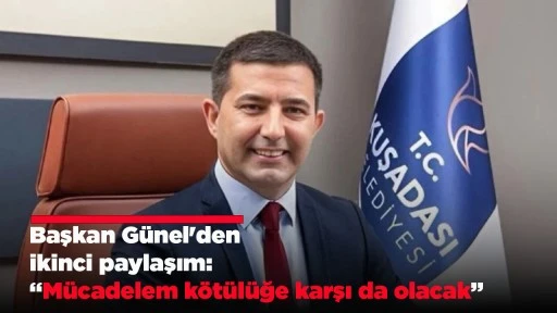Başkan G&uuml;nel'den ikinci paylaşım: &ldquo;M&uuml;cadelem k&ouml;t&uuml;l&uuml;ğe karşı da olacak&rdquo;
