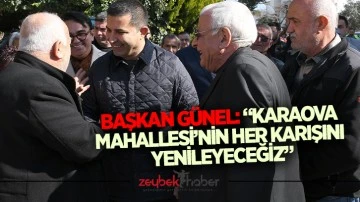 Başkan G&uuml;nel: &ldquo;Karaova Mahallesi&rsquo;nin her karışını yenileyeceğiz&rdquo;