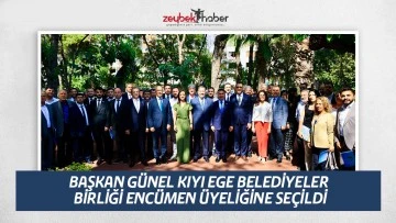 BAŞKAN G&Uuml;NEL KIYI EGE BELEDİYELER BİRLİĞİ ENC&Uuml;MEN &Uuml;YELİĞİNE SE&Ccedil;İLDİ