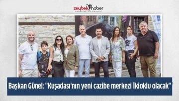 Başkan G&uuml;nel: "Kuşadası'nın yeni cazibe merkezi İkioklu olacak"