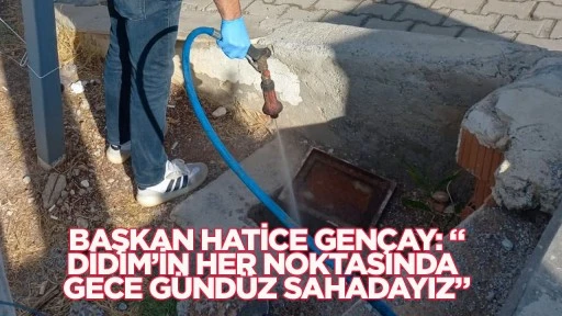 Başkan Hatice Gen&ccedil;ay: &ldquo;Didim&rsquo;in Her Noktasında Gece G&uuml;nd&uuml;z Sahadayız&rdquo;