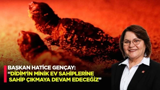 Başkan Hatice Gen&ccedil;ay: &ldquo;Didim'in minik ev sahiplerine sahip &ccedil;ıkmaya devam edeceğiz&rdquo;