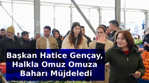 Başkan Hatice Gen&ccedil;ay, Halkla Omuz Omuza Baharı M&uuml;jdeledi