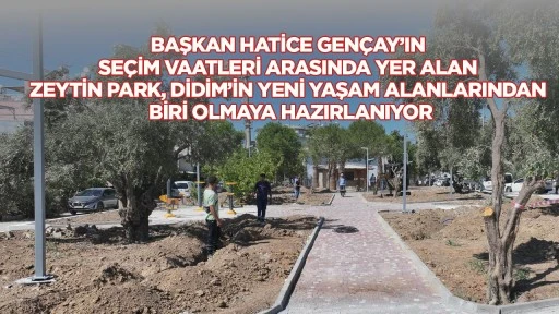 Başkan Hatice Gen&ccedil;ay&rsquo;ın Se&ccedil;im Vaatleri Arasında Yer Alan Zeytin Park, Didim&rsquo;in Yeni Yaşam Alanlarından Biri Olmaya Hazırlanıyor