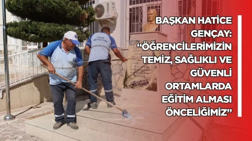 Başkan Hatice Gençay: “Öğrencilerimizin Temiz, Sağlıklı ve Güvenli Ortamlarda Eğitim Alması Önceliğimiz”