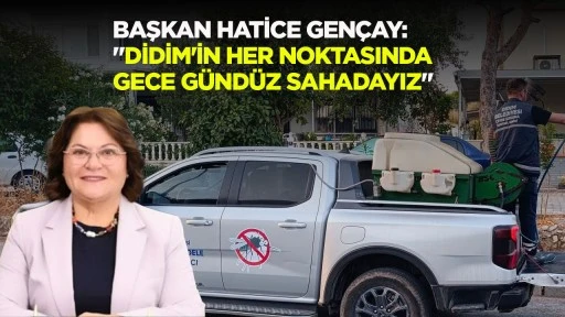 Başkan Hatice Gen&ccedil;ay: "Didim'in her noktasında gece g&uuml;nd&uuml;z sahadayız"