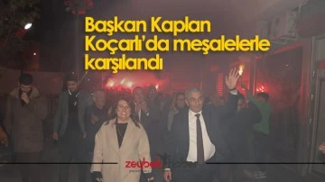 Başkan Kaplan Ko&ccedil;arlı&rsquo;da meşalelerle karşılandı