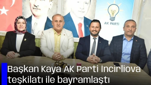 Başkan Kaya AK Parti İncirliova teşkilatı ile bayramlaştı