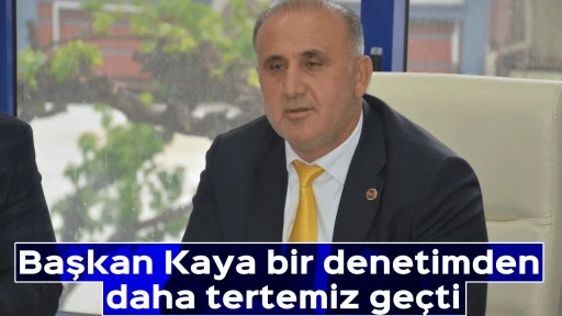 Başkan Kaya bir denetimden daha tertemiz ge&ccedil;ti