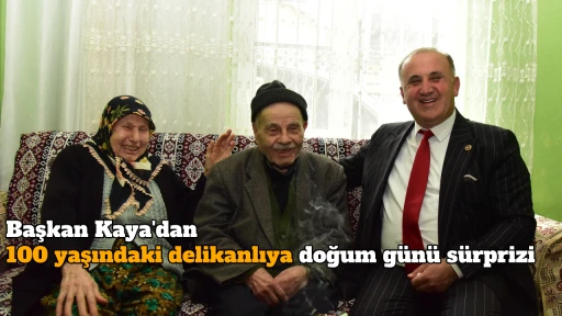 Başkan Kaya'dan 100 yaşındaki delikanlıya doğum g&uuml;n&uuml; s&uuml;rprizi