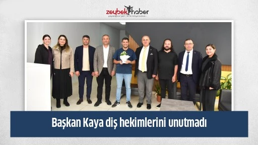 Başkan Kaya diş hekimlerini unutmadı