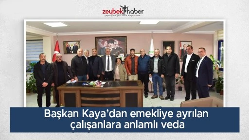 Başkan Kaya&rsquo;dan emekliye ayrılan &ccedil;alışanlara anlamlı veda