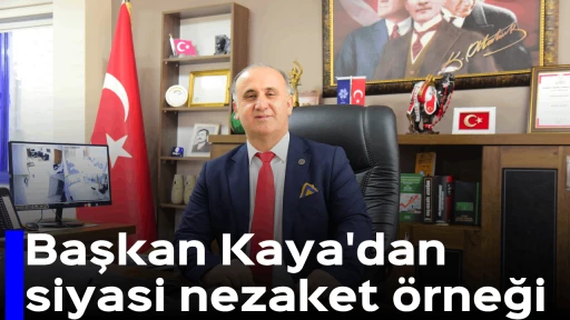 Başkan Kaya'dan siyasi nezaket &ouml;rneği