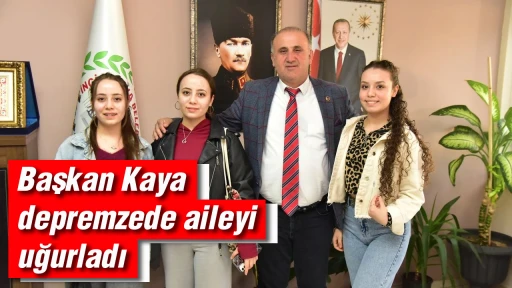Başkan Kaya depremzede aileyi uğurladı