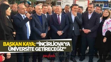 Başkan Kaya: &ldquo;İncirliova&rsquo;ya &uuml;niversite getireceğiz&rdquo;