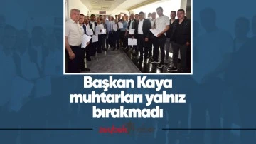 Başkan Kaya muhtarları yalnız bırakmadı