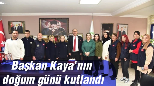 Başkan Kaya&rsquo;nın doğum g&uuml;n&uuml; kutlandı