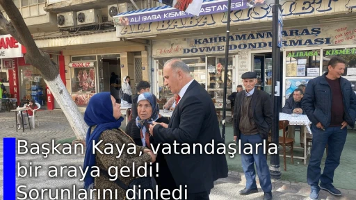 Başkan Kaya, vatandaşlarla bir araya geldi! Sorunlarını dinledi