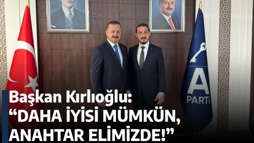 Başkan Kırlıoğlu: &ldquo;DAHA İYİSİ M&Uuml;MK&Uuml;N, ANAHTAR ELİMİZDE!&rdquo;
