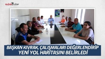 BAŞKAN KIVRAK, &Ccedil;ALIŞMALARI DEĞERLENDİRİP YENİ YOL HARİTASINI BELİRLEDİ