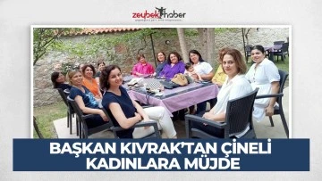 BAŞKAN KIVRAK&rsquo;TAN &Ccedil;İNELİ KADINLARA M&Uuml;JDE