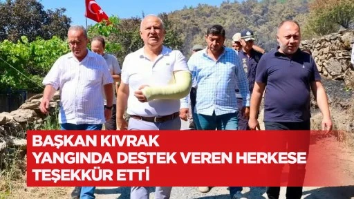 Başkan Kıvrak yangında destek veren herkese teşekk&uuml;r etti