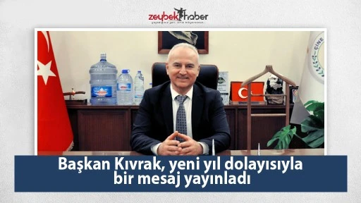 Başkan Kıvrak, yeni yıl dolayısıyla bir mesaj yayınladı