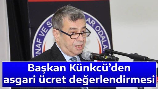 Başkan K&uuml;nkc&uuml;&rsquo;den asgari &uuml;cret değerlendirmesi