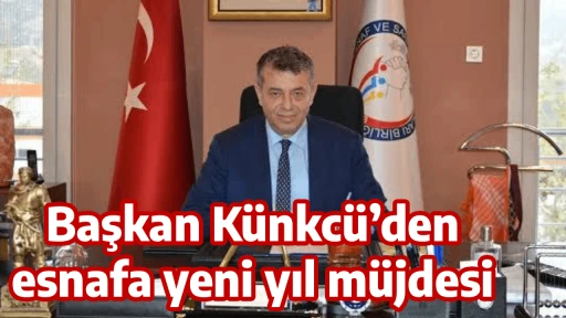 Başkan K&uuml;nkc&uuml;&rsquo;den esnafa yeni yıl m&uuml;jdesi