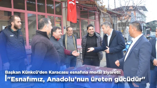 Başkan K&uuml;nkc&uuml;&rsquo;den Karacasu esnafına moral ziyareti: "Esnafımız, Anadolu&rsquo;nun &uuml;reten g&uuml;c&uuml;d&uuml;r"