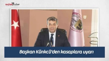 Başkan K&uuml;nkc&uuml;&rsquo;den kasaplara uyarı