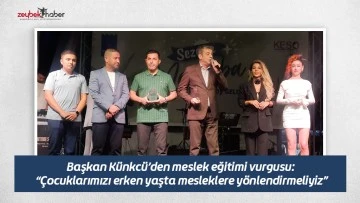 Başkan K&uuml;nkc&uuml;&rsquo;den meslek eğitimi vurgusu: &ldquo;&Ccedil;ocuklarımızı erken yaşta mesleklere y&ouml;nlendirmeliyiz&rdquo;