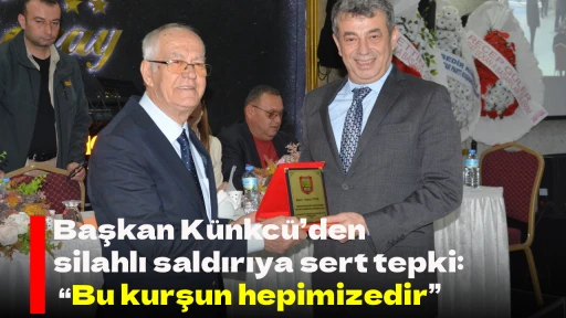 Başkan K&uuml;nkc&uuml;&rsquo;den silahlı saldırıya sert tepki: &ldquo;Bu kurşun hepimizedir&rdquo;