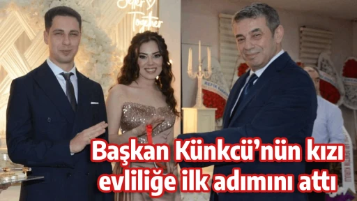 Başkan K&uuml;nkc&uuml;&rsquo;n&uuml;n kızı evliliğe ilk adımını attı
