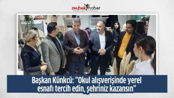 Başkan K&uuml;nkc&uuml;: &ldquo;Okul alışverişinde yerel esnafı tercih edin, şehriniz kazansın&rdquo;&nbsp;