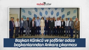 Başkan K&uuml;nkc&uuml; ve şof&ouml;rler odası başkanlarından Ankara &ccedil;ıkarması